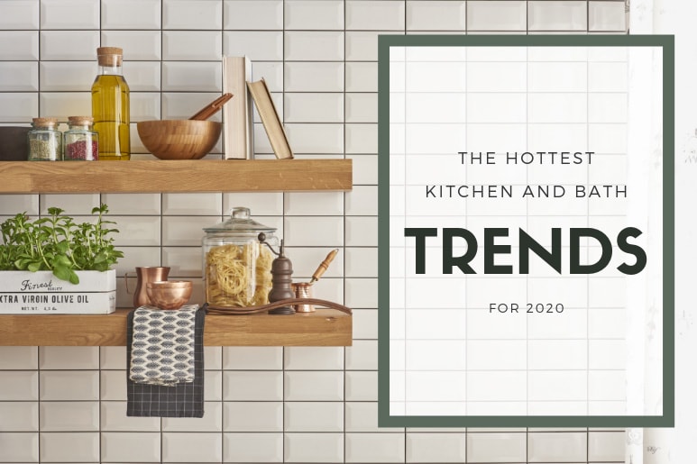 The Hottest Kitchen and Bath Trends for 2020
