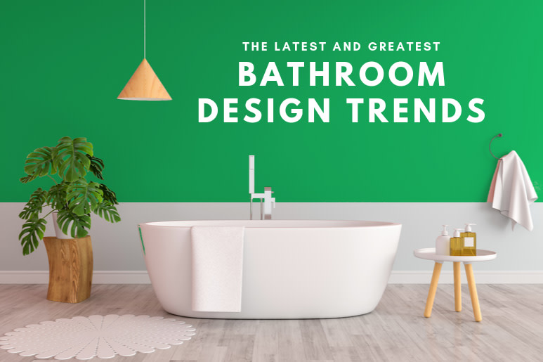 The Latest and Greatest Bathroom Design Trends